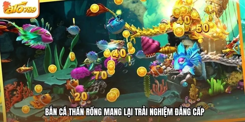 Bắn cá Thần Rồng mang lại trải nghiệm đẳng cấp