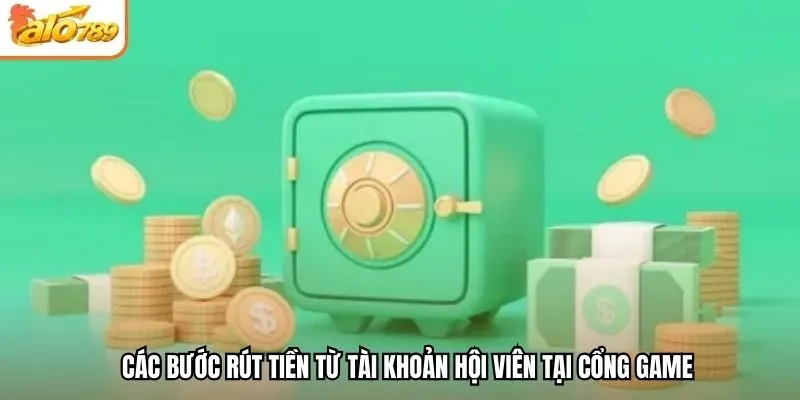 Các bước rút tiền từ tài khoản hội viên tại cổng game