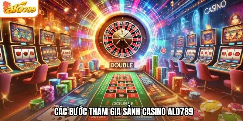 Các bước tham gia sảnh casino Alo789