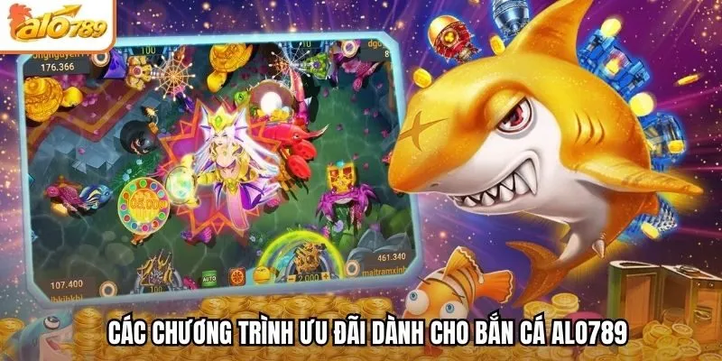 Các chương trình ưu đãi dành cho bắn cá Alo789