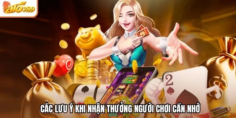 Các lưu ý khi nhận thưởng người chơi cần nhớ