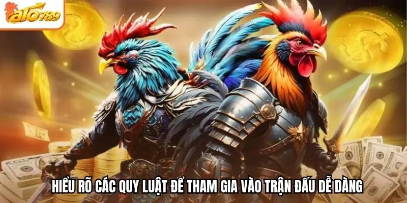 Hiểu rõ các quy luật để tham gia vào trận đấu dễ dàng