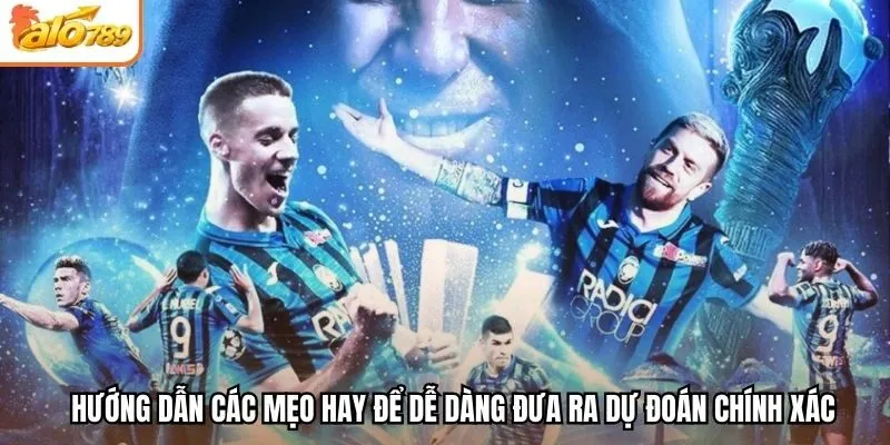 Hướng dẫn các mẹo hay để dễ dàng đưa ra dự đoán chính xác