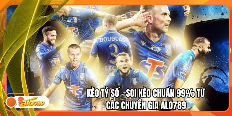 Kèo Tỷ Số - Soi Kèo Chuẩn 99% Từ Các Chuyên Gia Alo789