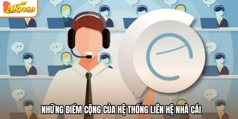 Những điểm cộng của hệ thống liên hệ nhà cái