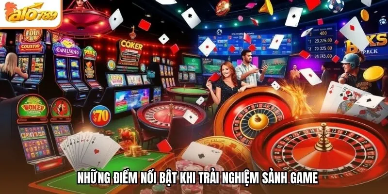 Những điểm nổi bật khi trải nghiệm sảnh game
