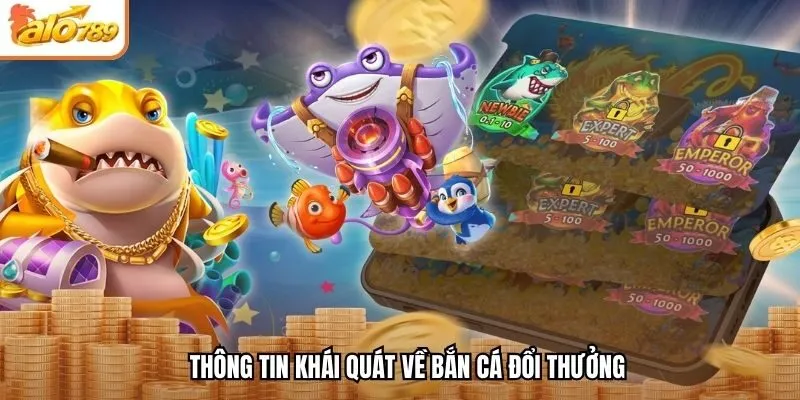 Thông tin khái quát về bắn cá đổi thưởng
