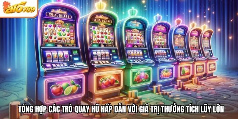 Tổng hợp các trò quay hũ hấp dẫn với giá trị thưởng tích lũy lớn