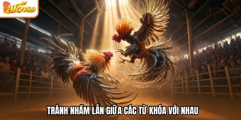 Tránh nhầm lẫn giữa các từ khóa với nhau