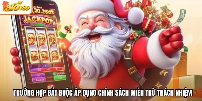 Trường hợp bắt buộc áp dụng chính sách miễn trừ trách nhiệm